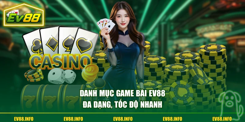 Danh mục game bài EV88 đa dạng, tốc độ nhanh